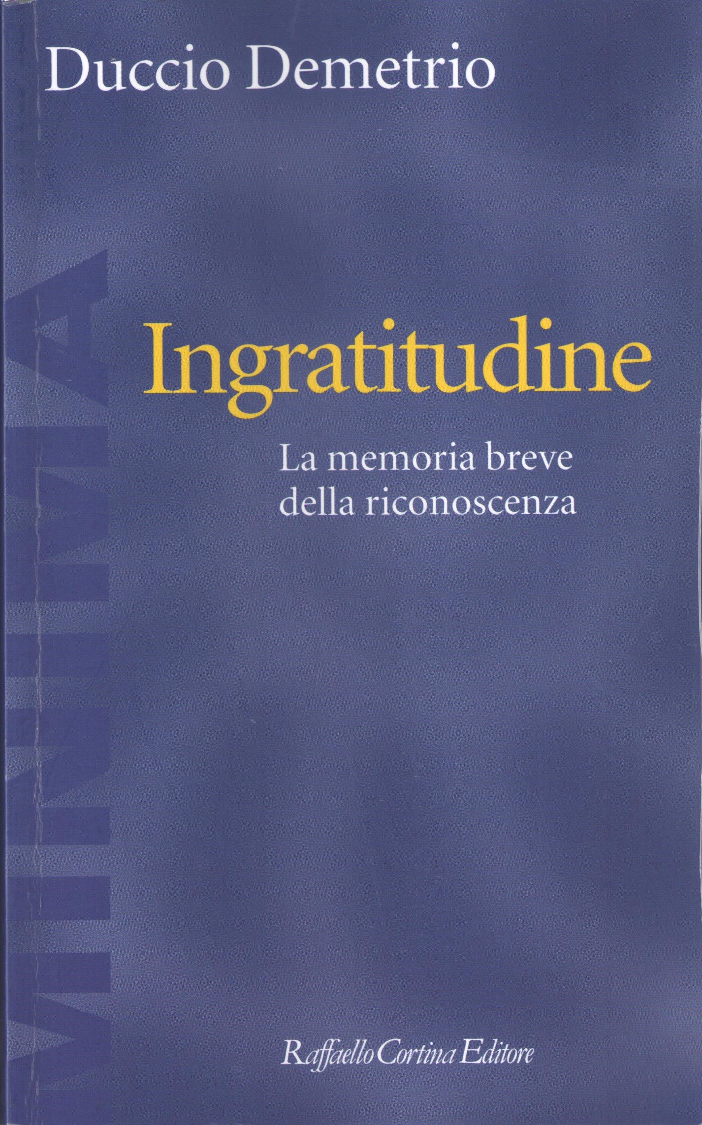 Duccio Demetrio, INGRATITUDINE, Raffaello Cortina Editore, 2016